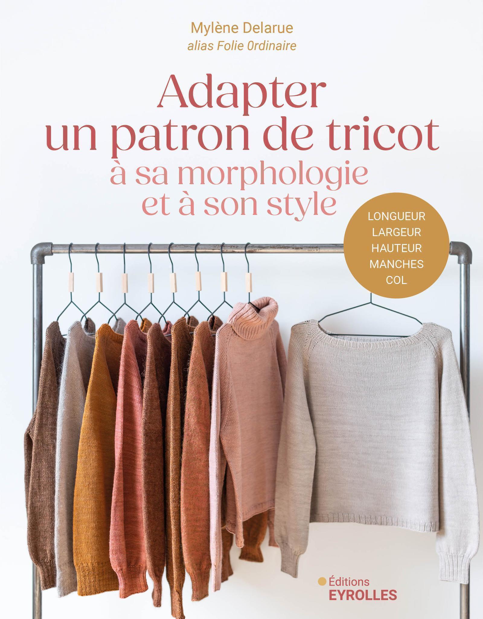 ADAPTER UN PATRON DE TRICOT A SA MORPHOLOGIE ET A SON STYLE - Mylène Delarue - EYROLLES