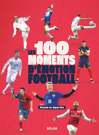 Les 100 moments d'émotion du football - Paulo le Sportix - SOLAR