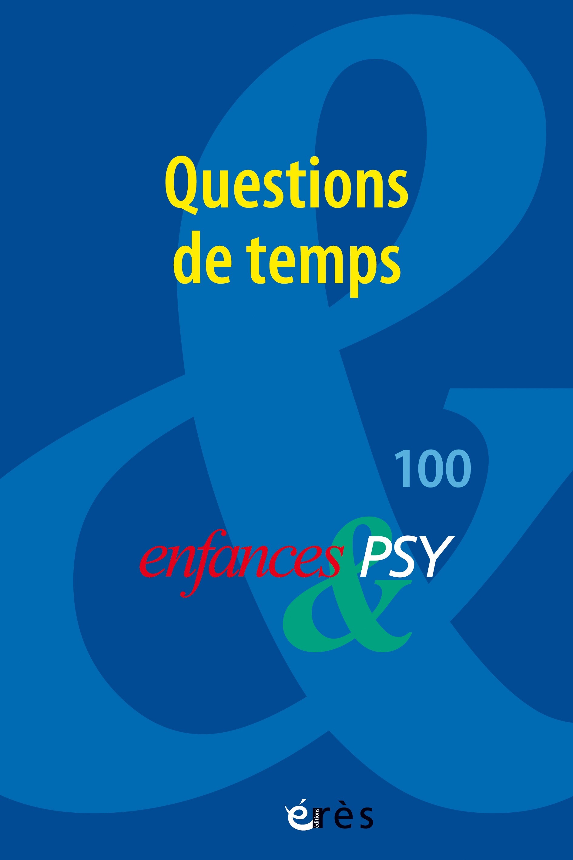 Enfances & PSY 100 - Questions de temps -  Collectif - ERES