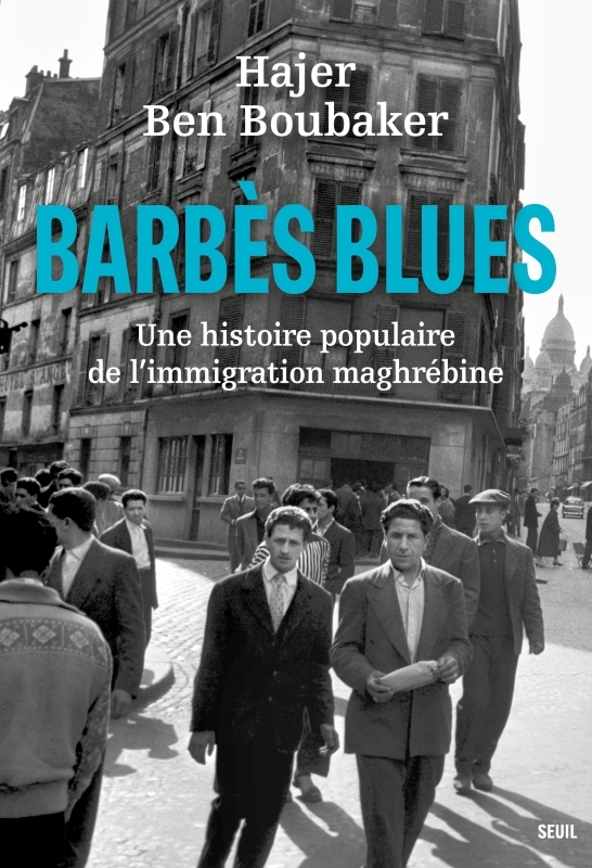 BARBES BLUES - UNE HISTOIRE POPULAIRE DE L-IMMIGRATION MAGHREBINE - Hajer Ben Boubaker - SEUIL