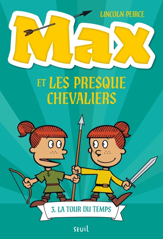 MAX ET LES PRESQUE CHEVALIERS, TOME 3 - LA TOUR DU TEMPS - Lincoln Peirce - SEUIL JEUNESSE