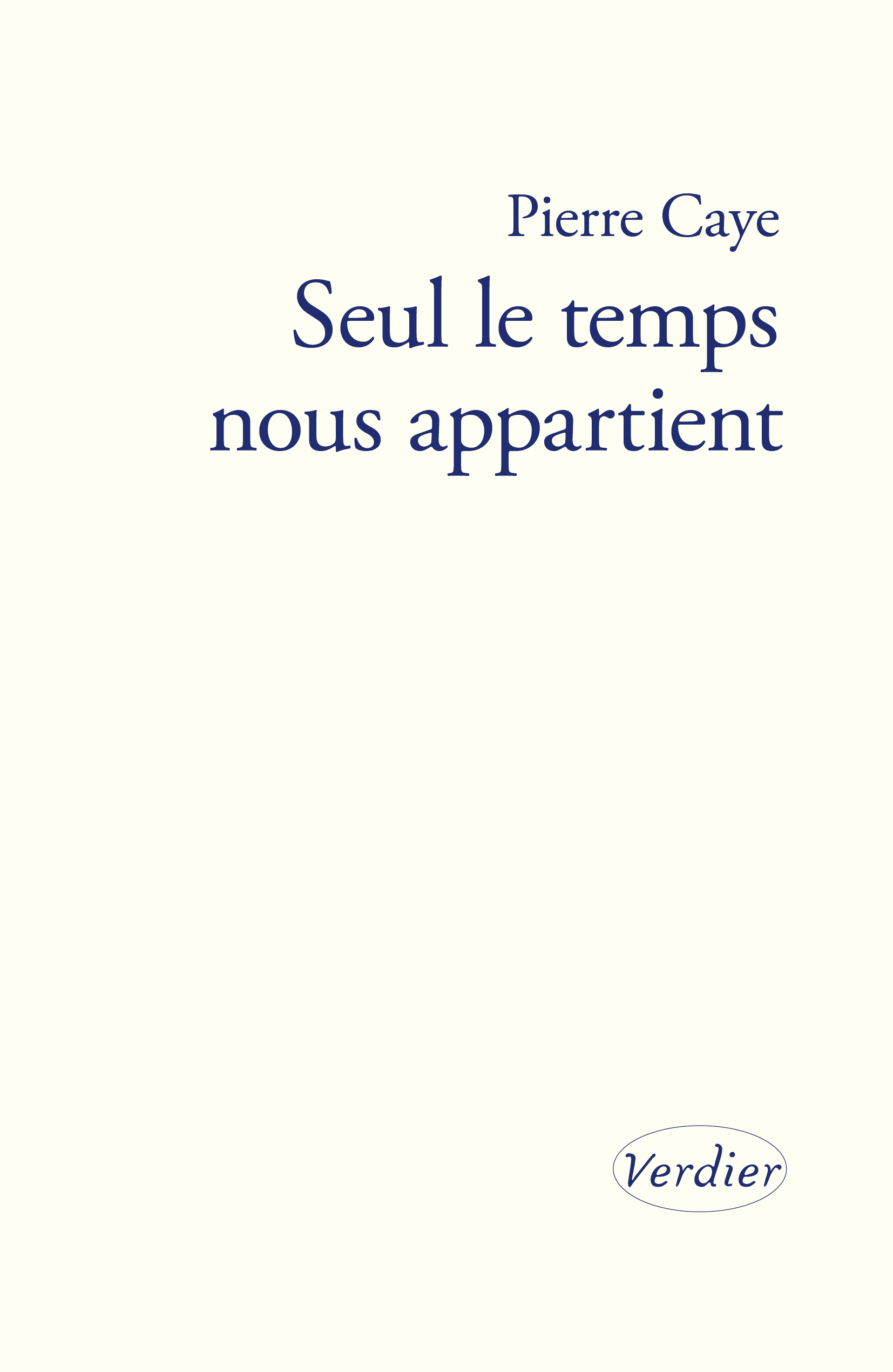 Seul le temps nous appartient - Pierre Caye - VERDIER