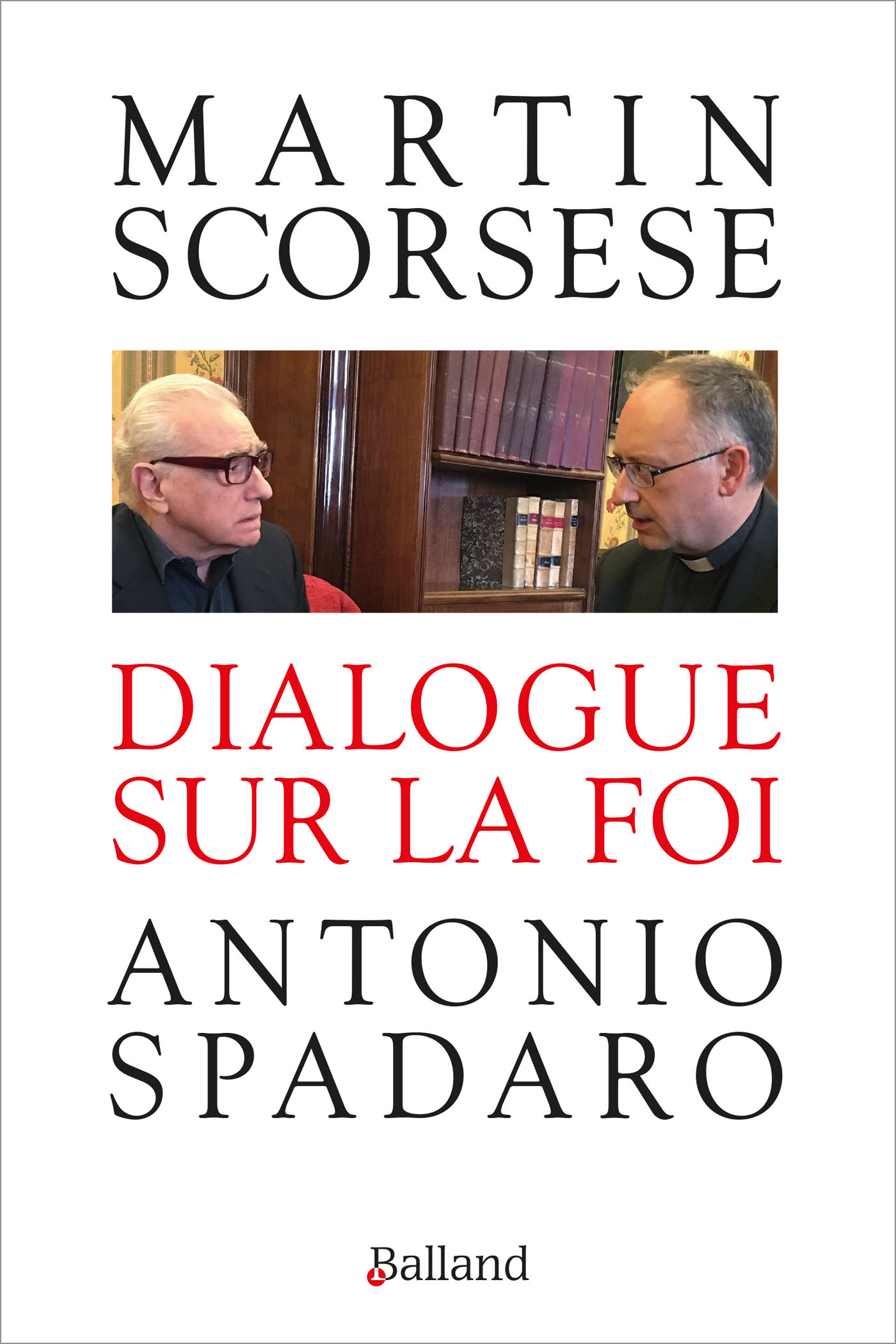 Dialogue sur la foi - Antonio Antonio Spadaro, sj - BALLAND