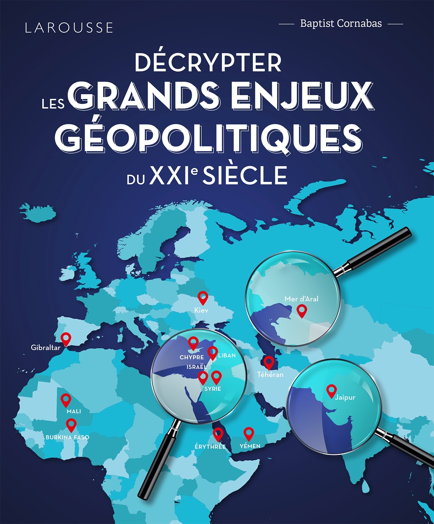 Décrypter les grands enjeux géopolitiques du XXIème siècle -  Collectif - LAROUSSE