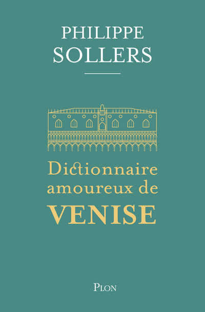 Dictionnaire amoureux de Venise - Philippe Sollers - PLON