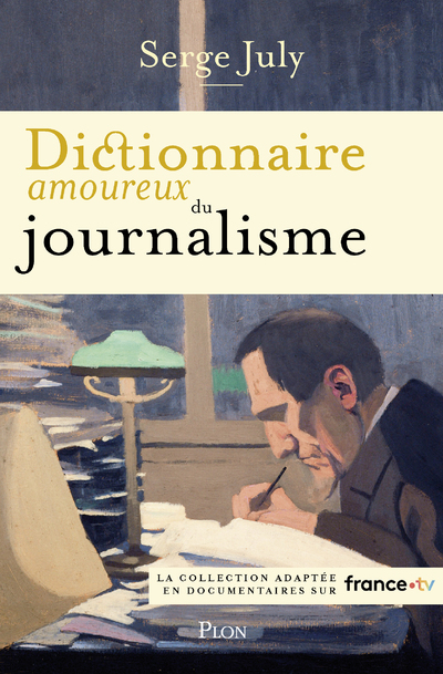 Dictionnaire amoureux du journalisme - Serge July - PLON