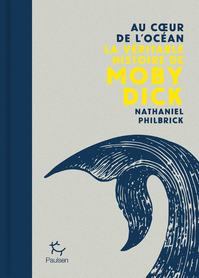 Au coeur de l'océan - La véritable histoire de Moby Dick - Nathaniel Philbrick - PAULSEN