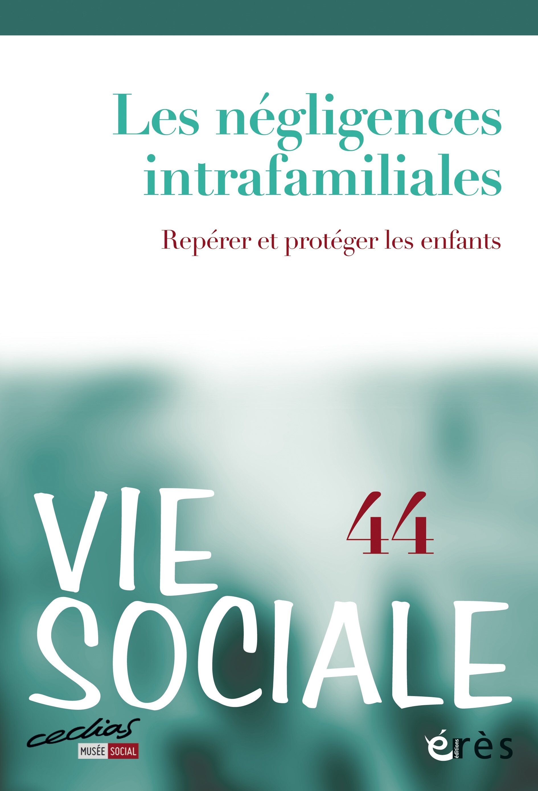 Vie sociale 44 - Les négligences familiales -  Collectif - ERES