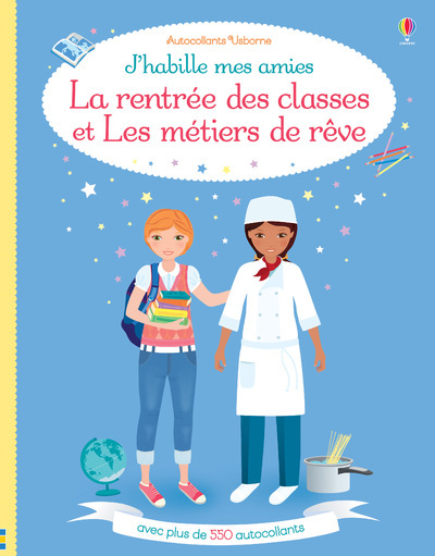 J-HABILLE MES AMIES - LA RENTREE ET METIERS DE REVE - Fiona Watt - USBORNE