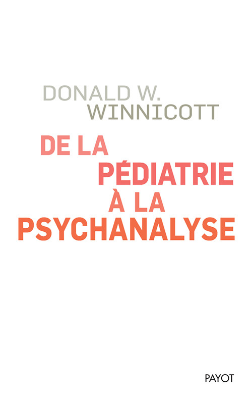 DE LA PEDIATRIE A LA PSYCHANALYSE - Donald W. Winnicott - PAYOT