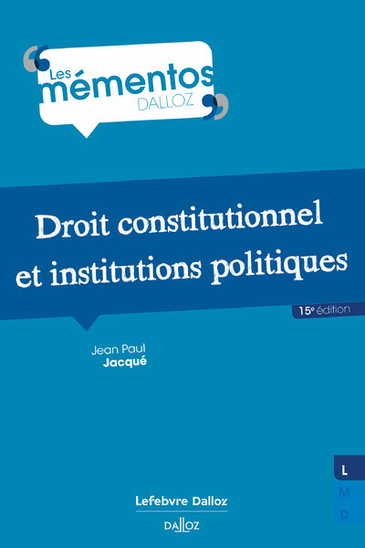 DROIT CONSTITUTIONNEL ET INSTITUTIONS POLITIQUES. 15E ED. - Jean Paul Jacqué - DALLOZ