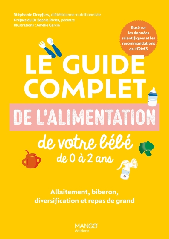 LE GUIDE COMPLET DE L ALIMENTATION DE VOTRE BEBE DE 0 A 3 ANS - ALLAITEMENT, BIBERON ET REPAS DE GRA - Stéphanie Foglietta-dreyfuss - MANGO