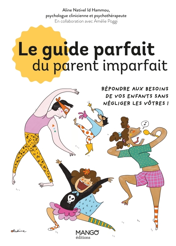 LE GUIDE PARFAIT DU PARENT IMPARFAIT - POUR EN FINIR AVEC LA PRESSION DU SUPER PARENT QUI  REUSSIT - Aline NATIVEL ID HAMMOU - MANGO