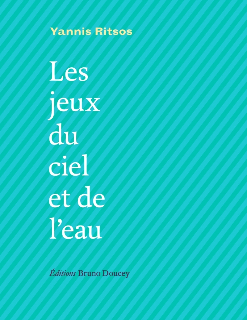 LES JEUX DU CIEL ET DE L-EAU - Yannis Ritsos - BRUNO DOUCEY