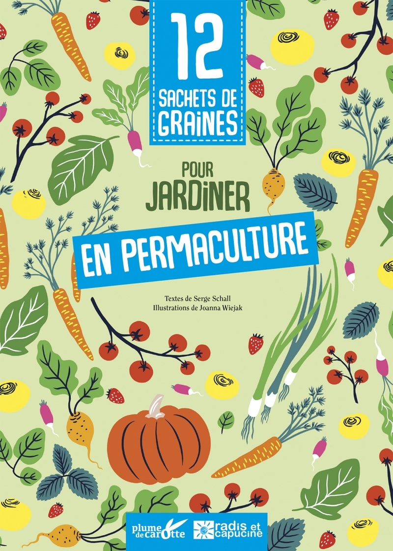 12 SACHETS DE GRAINES POUR JARDINER EN PERMACULTURE - Serge Schall - PLUME CAROTTE