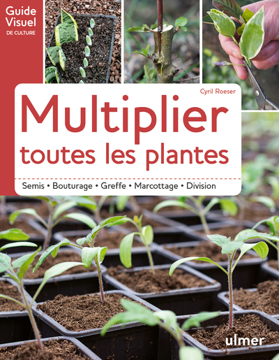 MULTIPLIER TOUTES LES PLANTES - Cyril Roeser - ULMER