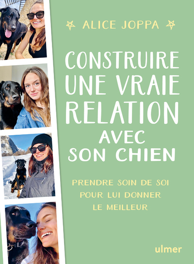 CONSTRUIRE UNE VRAIE RELATION AVEC SON CHIEN - PRENDRE SOIN DE SOI POUR LUI DONNER LE MEILLEUR - Alice Joppa - ULMER