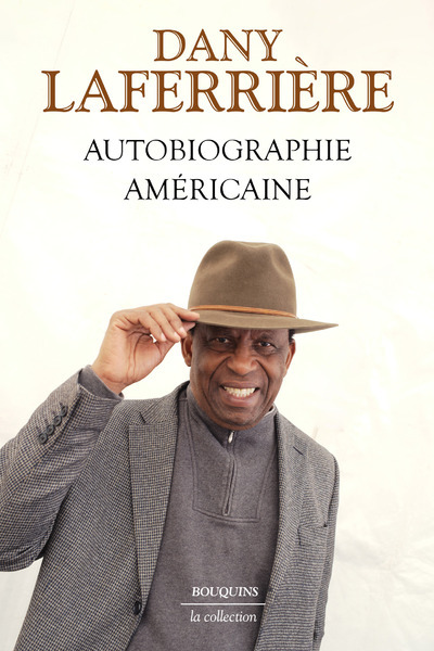 AUTOBIOGRAPHIE AMERICAINE - Dany Laferrière - BOUQUINS