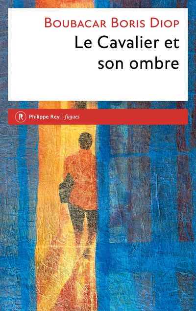 Le Cavalier et son ombre - Boubacar Boris Diop - REY