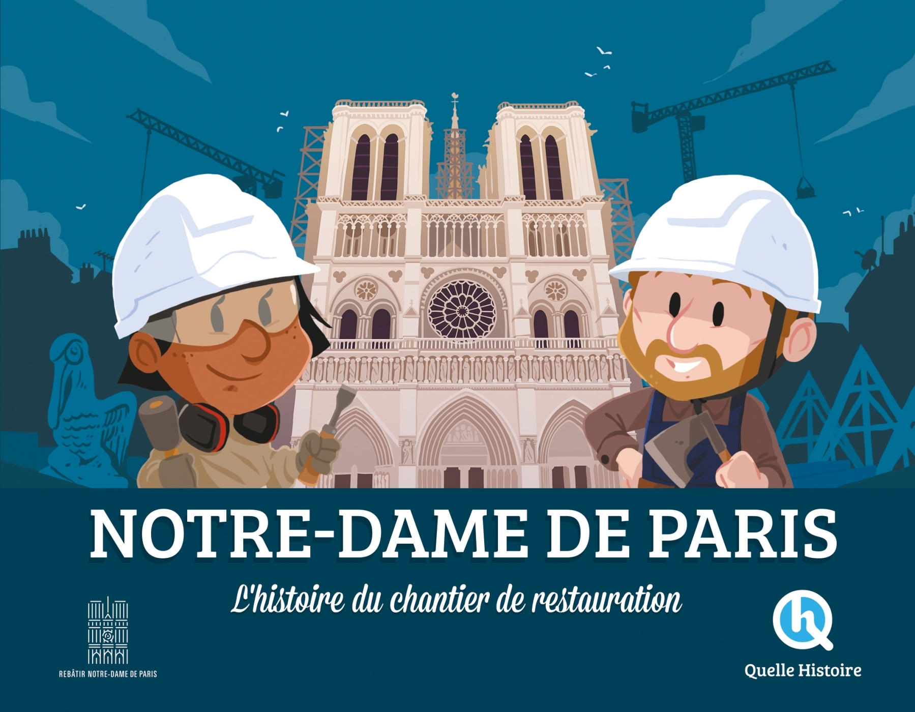 Notre-Dame de Paris, l'histoire du chantier de restauration - Marine BREUIL-SALLES - QUELLE HISTOIRE