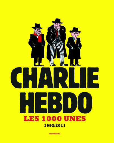 Les 1000 Unes de Charlie Hebdo. 1992-2011 -  Collectif - ECHAPPES