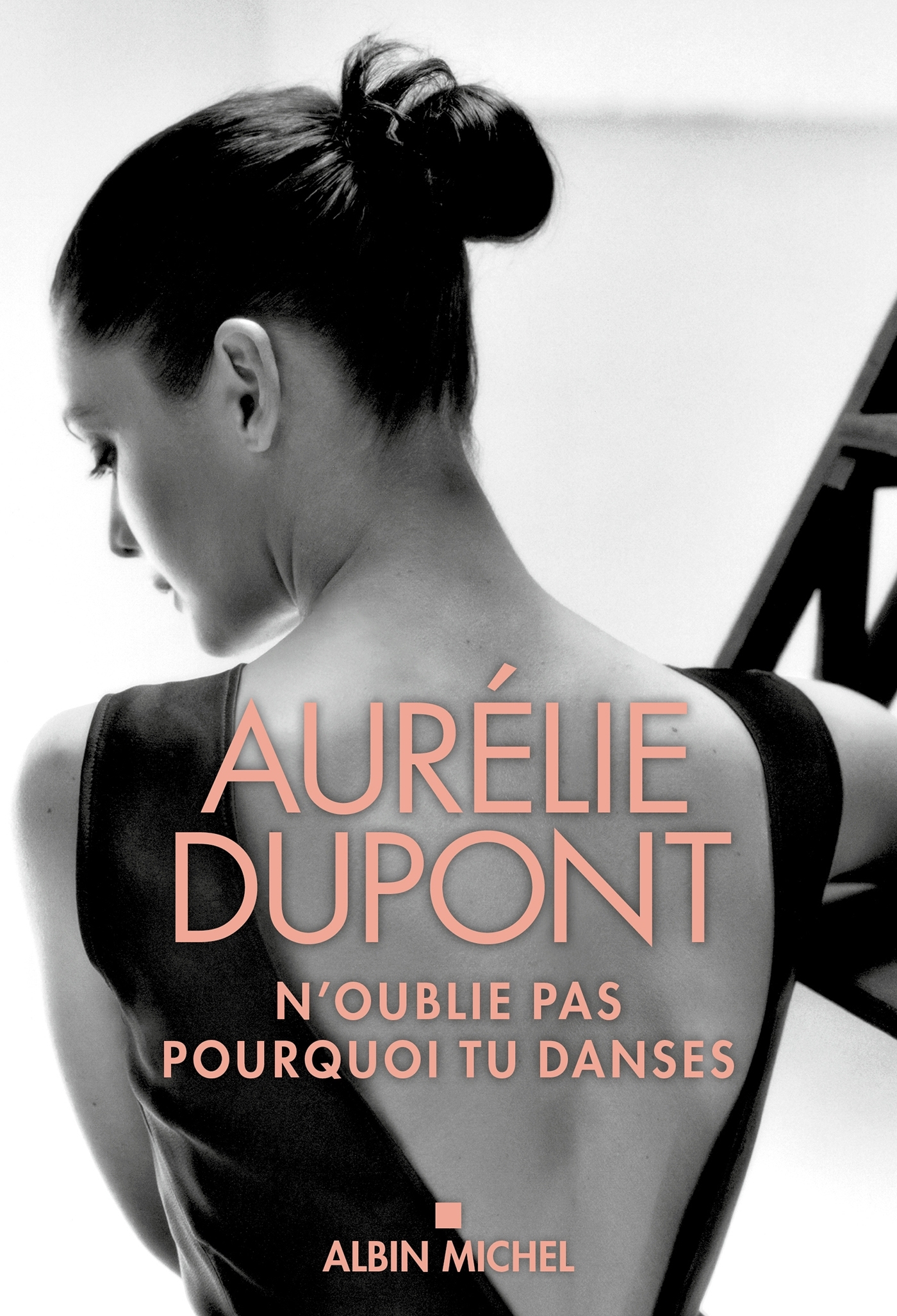 N'oublie pas pourquoi tu danses - Aurélie DUPONT - ALBIN MICHEL