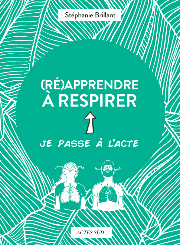 (Ré)apprendre à respirer - Stéphanie Brillant - ACTES SUD