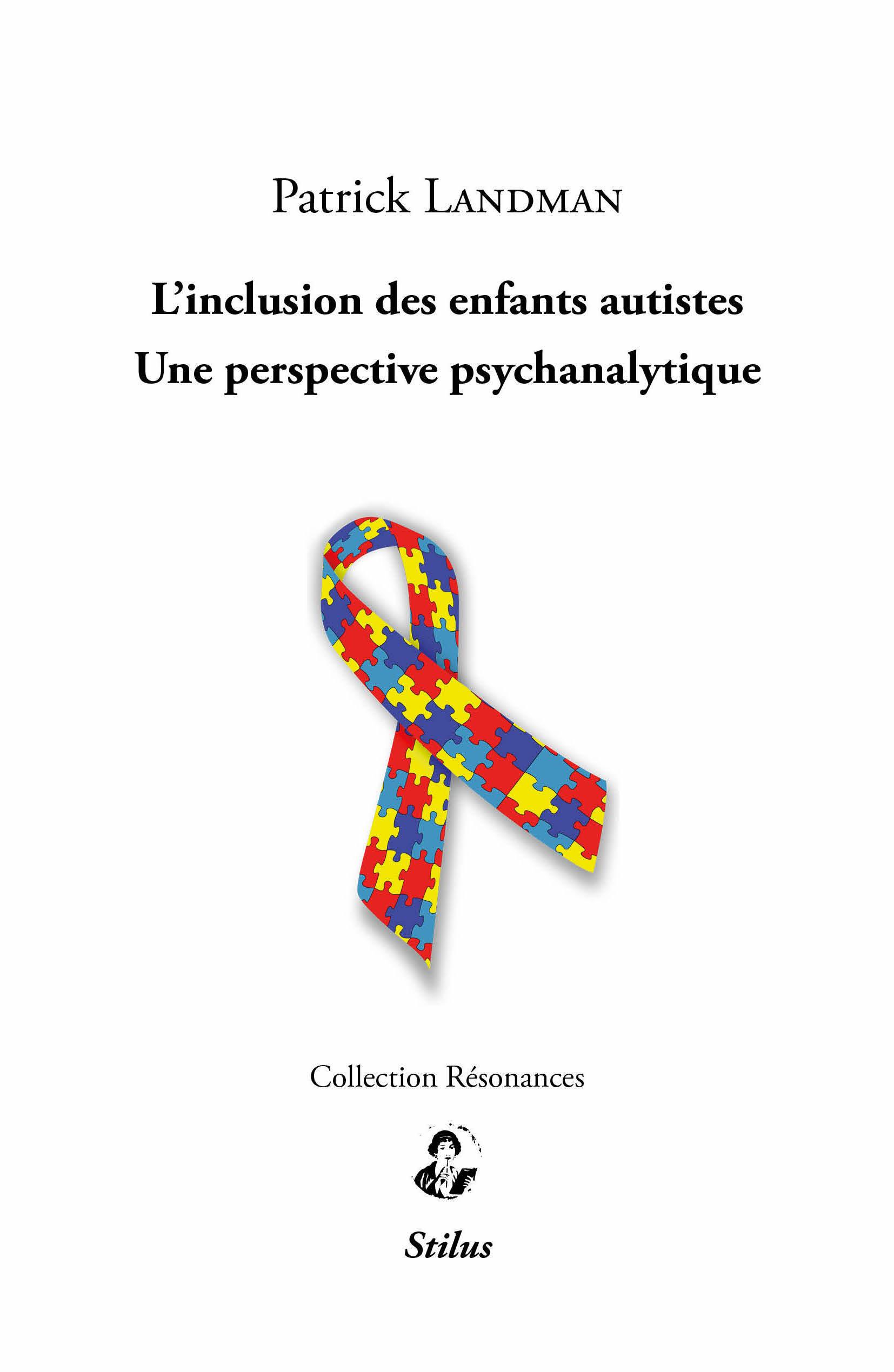 L’inclusion des enfants autistes - Une perspective psychanalytique - Patrick Landman - STILUS