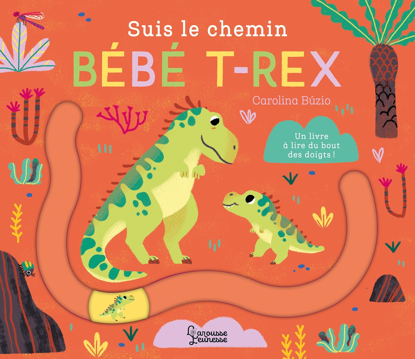 Suis le chemin bébé T-Rex - Carolina Búzio - LAROUSSE