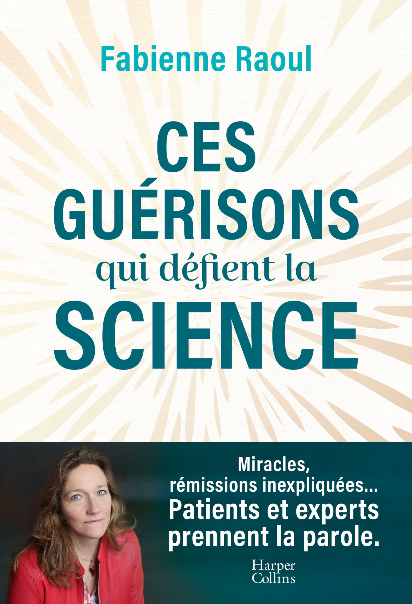 Ces guérisons qui défient la science - Fabienne Raoul - HARPERCOLLINS