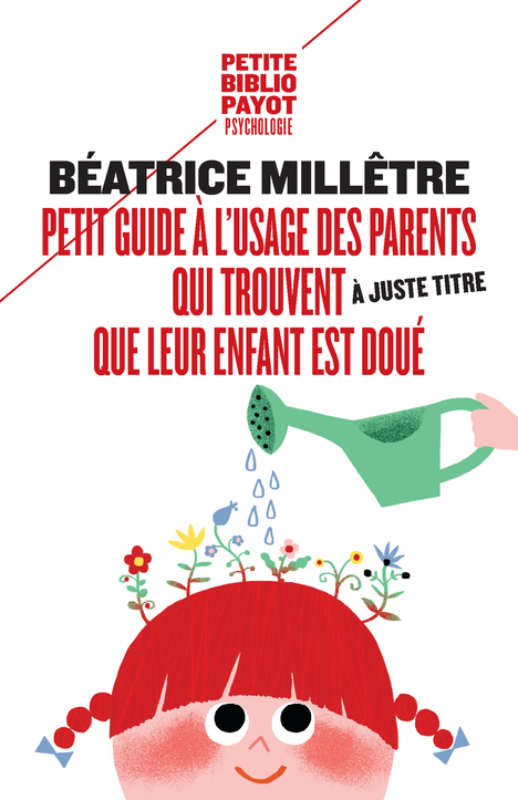 Petit guide à l'usage des parents qui trouvent (à juste titre) que leur enfant est doué - Béatrice Milletre - PAYOT