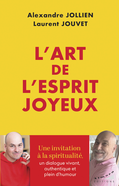 L'art de l'esprit joyeux - La spiritualité comme moyen de transformer notre vie - Alexandre Jollien - ALMORA