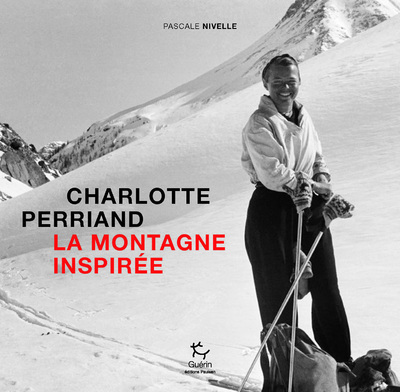 Charlotte Perriand, la montagne inspirée - Pascale Nivelle - PAULSEN GUERIN