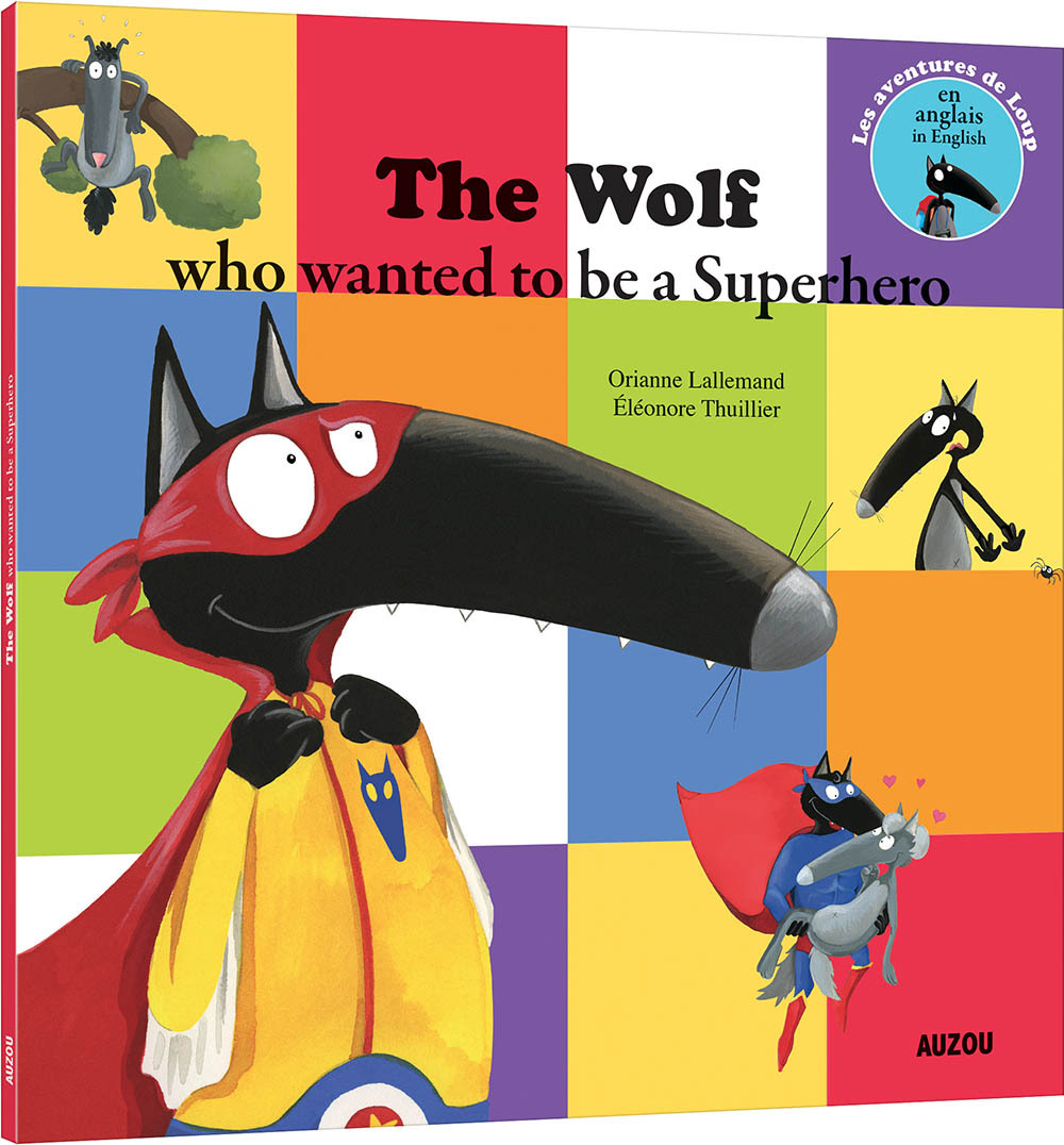 THE WOLF WHO WANTED TO BE A SUPER HEROE - Orianne Lallemand - AUZOU