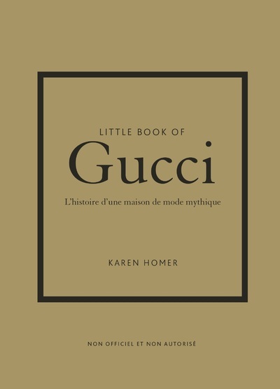 Little Book of Gucci - L'histoire d'une maison de mode mythique (version française) - Karen Homer - PLACE VICTOIRES