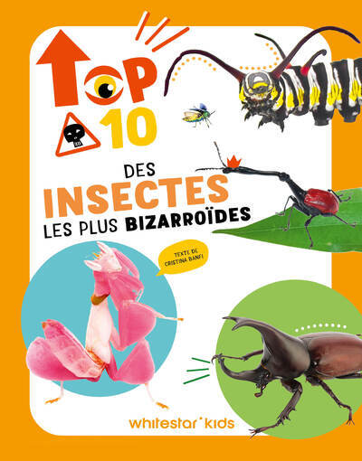 Top ten des insectes les plus bizarroïdes - Cristina Banfi - WHITE STAR KIDS