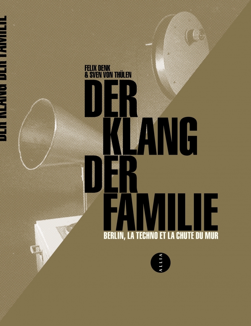 Der Klang der Familie - Berlin, la techno et la chute du mur - Sven VON THÜLEN - ALLIA