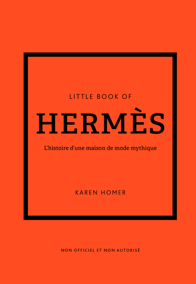 Little Book of Hermès - L'histoire d'une maison de mode mythique (version française) - Karen Homer - PLACE VICTOIRES