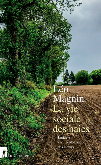 La vie sociale des haies - Enquête sur l'écologisation des moeurs - Léo Magnin - LA DECOUVERTE