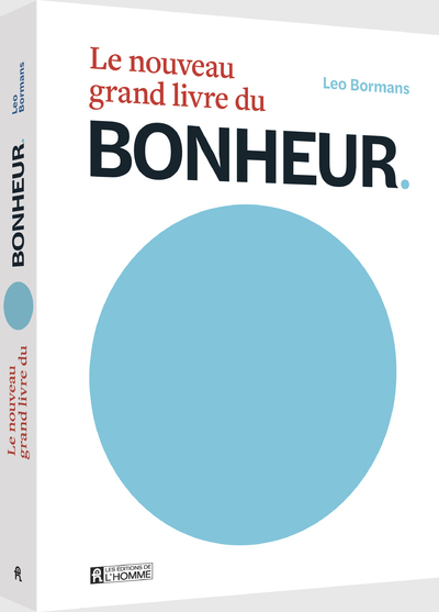 Le nouveau grand livre du Bonheur-Le bonheur vu par 100 experts mondiaux de la psychologie positive - Leo Bormans - DE L HOMME