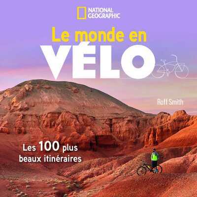 Le monde en vélo - Roff Smith - NATIONAL GEOGRA