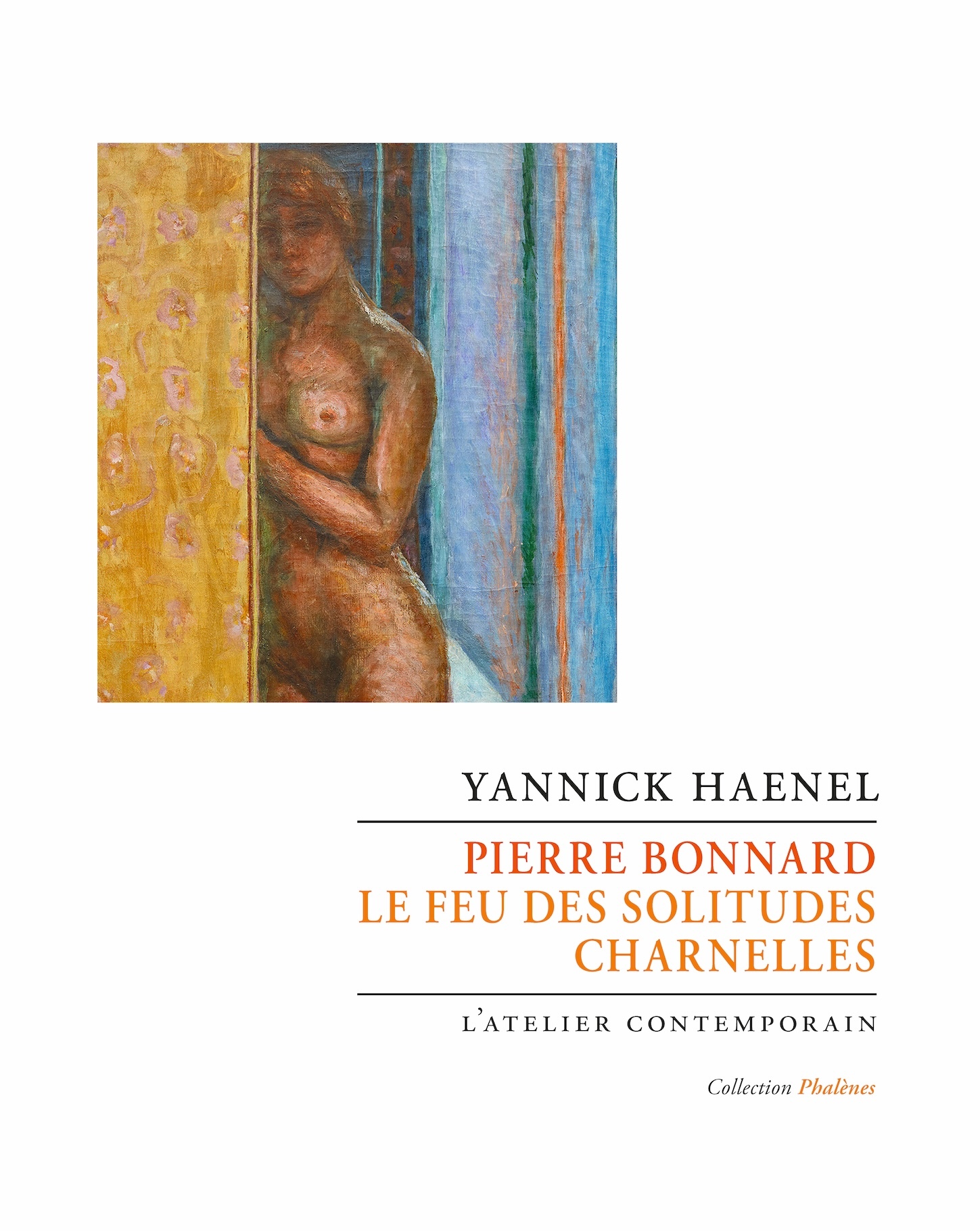 Pierre Bonnard. Le feu des solitudes charnelles - Yannick Haenel - ATELIER CONT