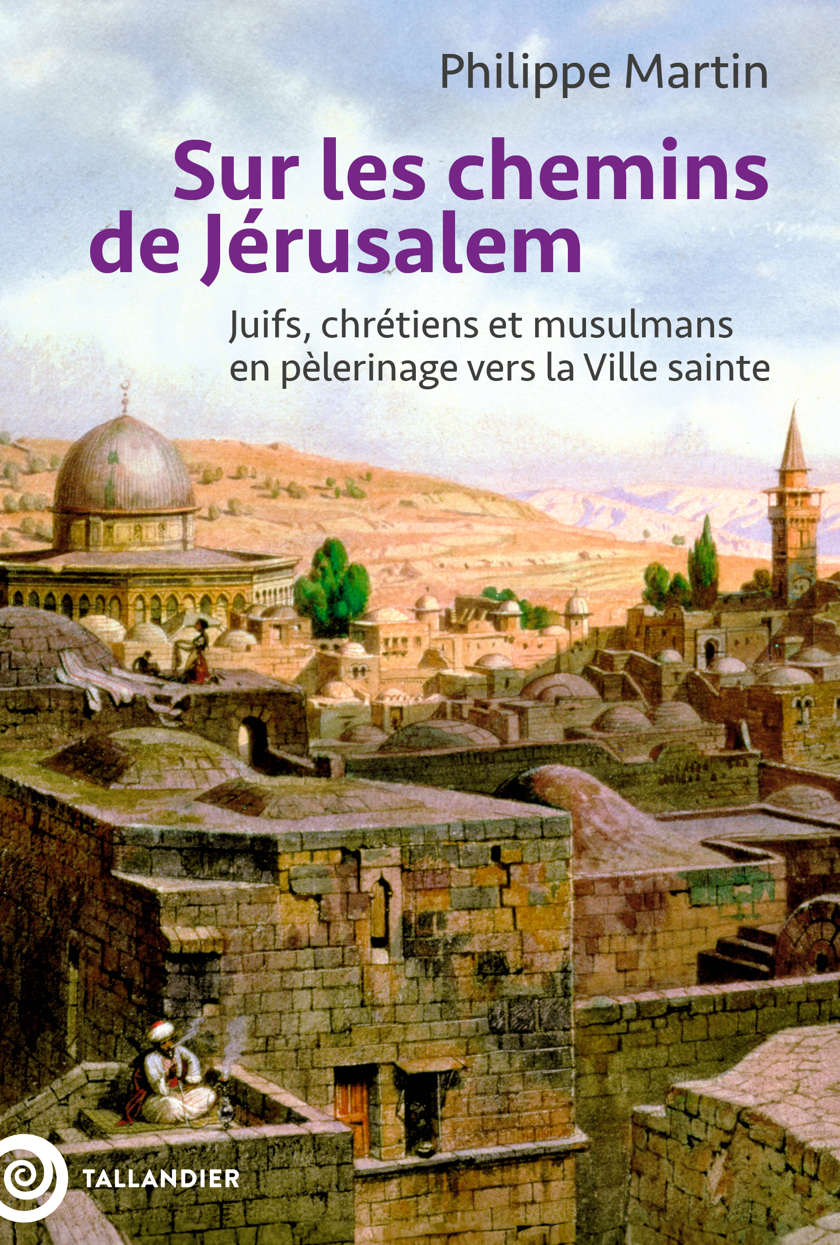 Sur les chemins de Jérusalem - Philippe Martin - TALLANDIER