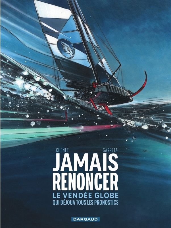 Jamais renoncer - Le Vendée Globe qui déjoua tous les pronostics -  Garreta Renaud - DARGAUD