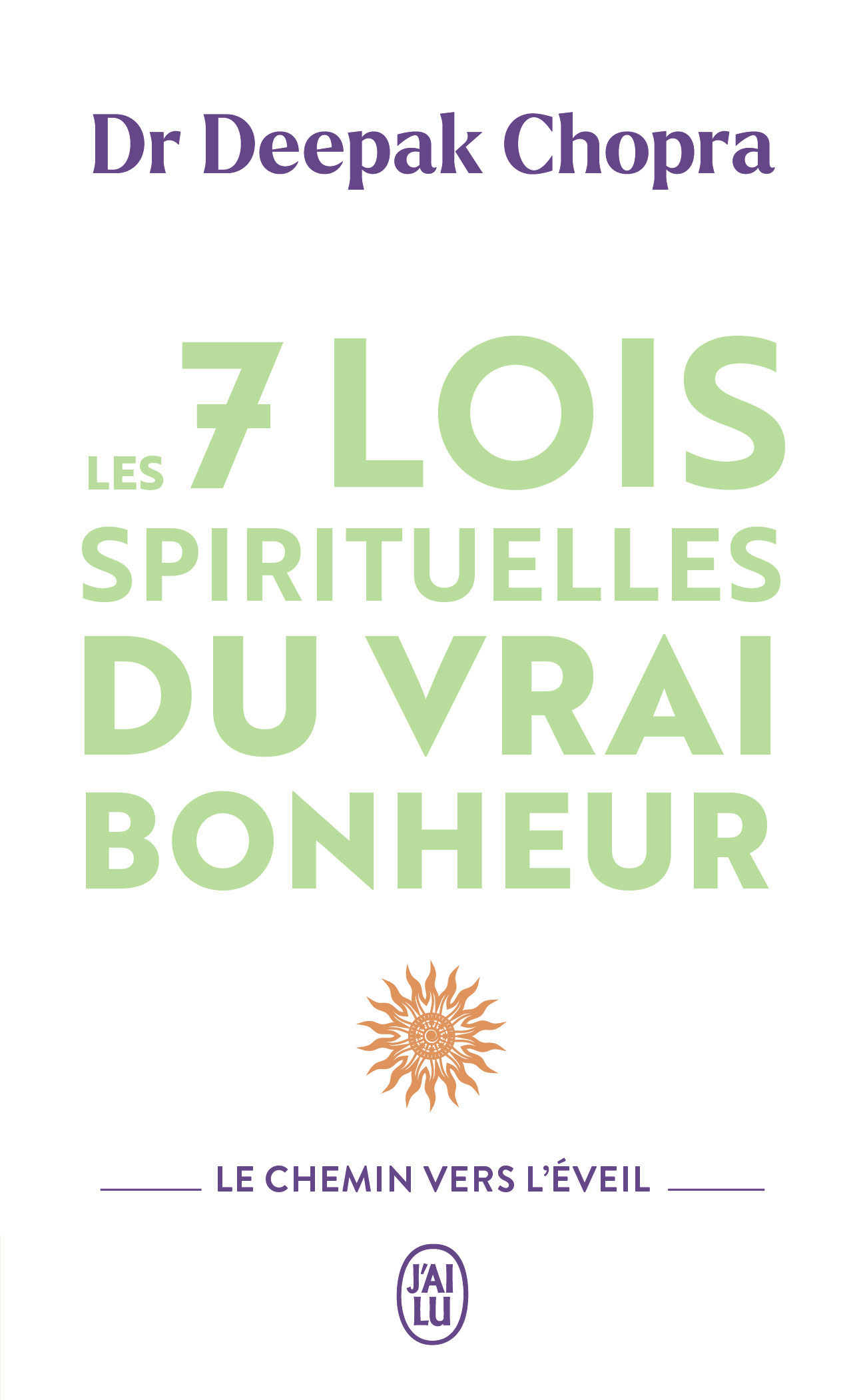 Les 7 lois spirituelles du vrai bonheur - Deepak Chopra - J'AI LU