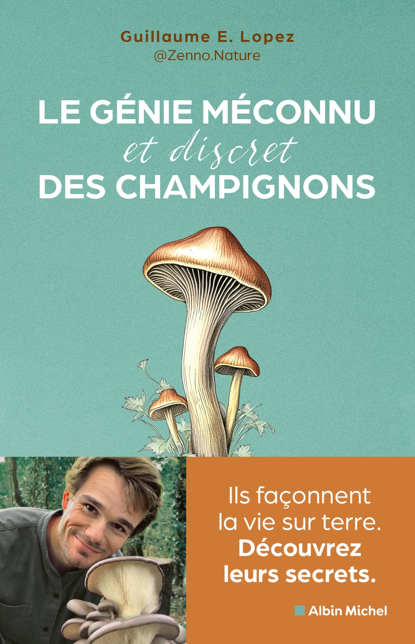 Le Génie méconnu et discret des champignons - Guillaume Lopez aka Zenno Nature - ALBIN MICHEL