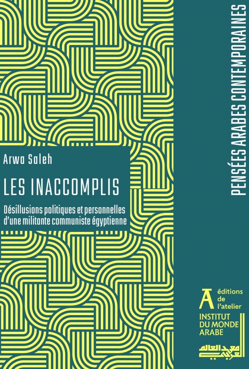 Les Inaccomplis - Désillusions politiques et personnelles d’ - Arwa SALEH - ATELIER