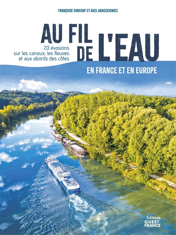 Au fil de l'eau en France et en Europe - 20 évasions - Axel Araszkiewicz - OUEST FRANCE