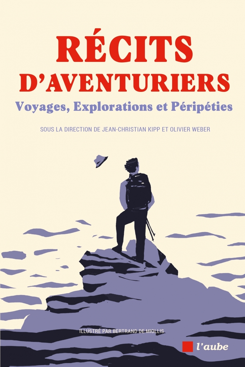 Récits d'aventuriers - Voyages, Explorations et Péripéties - Jean-Christian KIPP - DE L AUBE