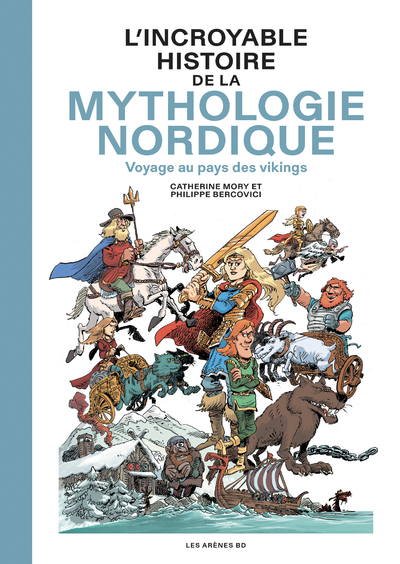 L'Incroyable Histoire de la mythologie nordique - Voyage au pays des vikings - Catherine Mory - LES ARENES BD